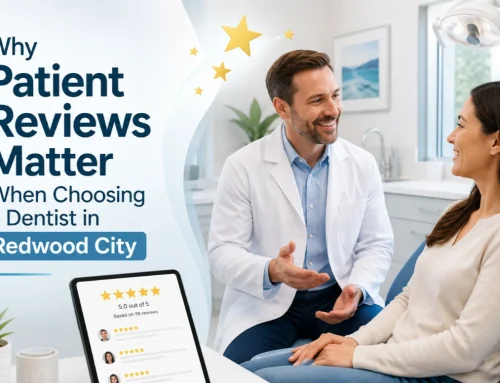 Why Patient Reviews Matter When Choosing a Dentist in Redwood City