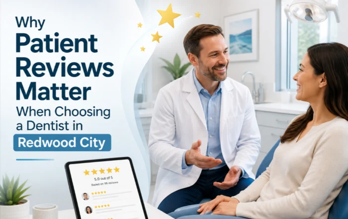 Why Patient Reviews Matter When Choosing a Dentist in Redwood City